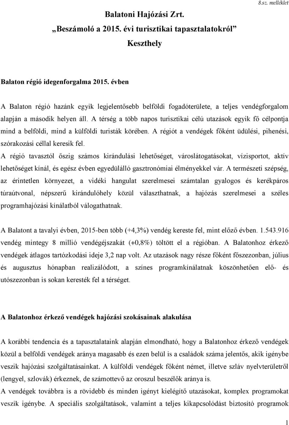 A térség a több napos turisztikai célú utazások egyik fő célpontja mind a belföldi, mind a külföldi turisták körében. A régiót a vendégek főként üdülési, pihenési, szórakozási céllal keresik fel.