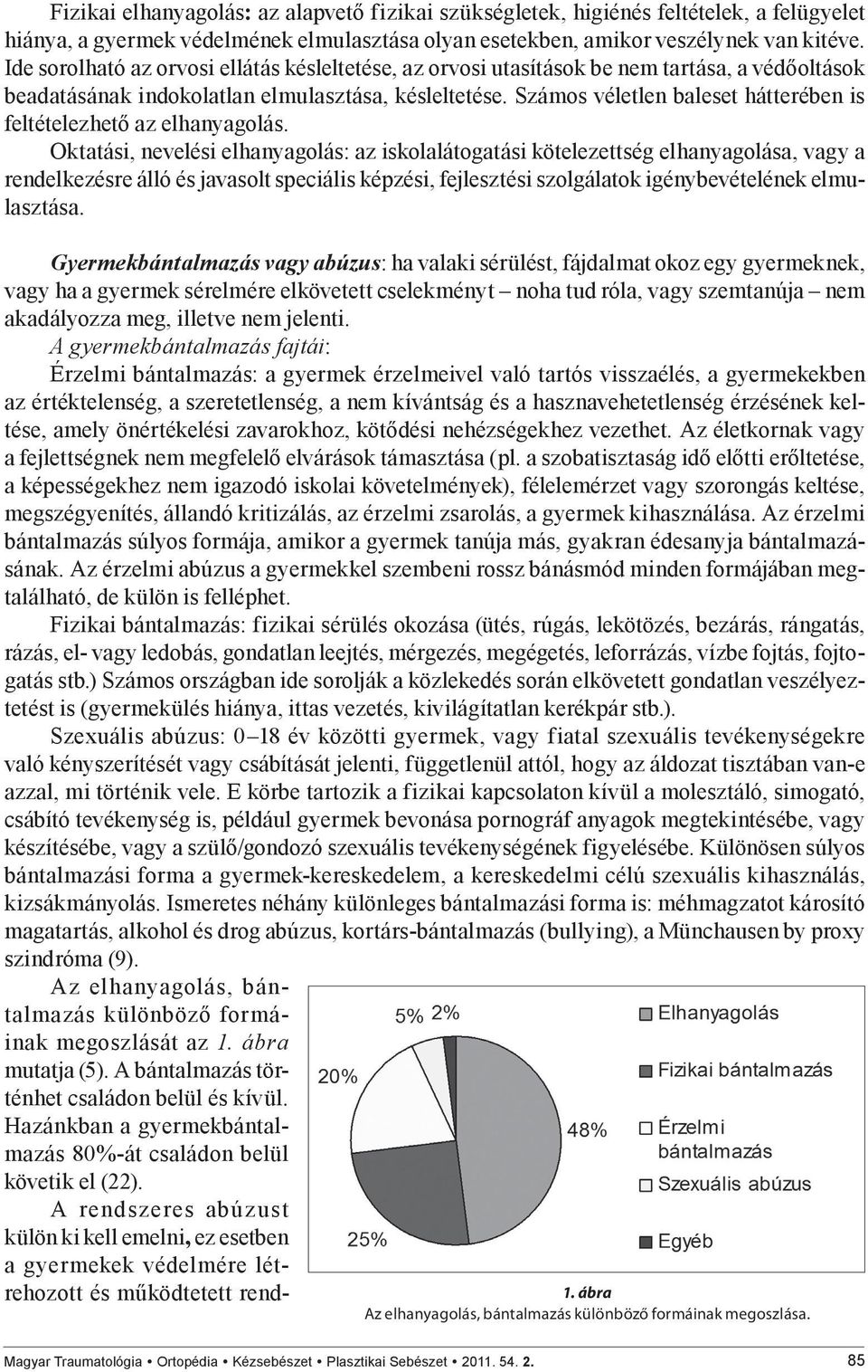 Számos véletlen baleset hátterében is feltételezhető az elhanyagolás.