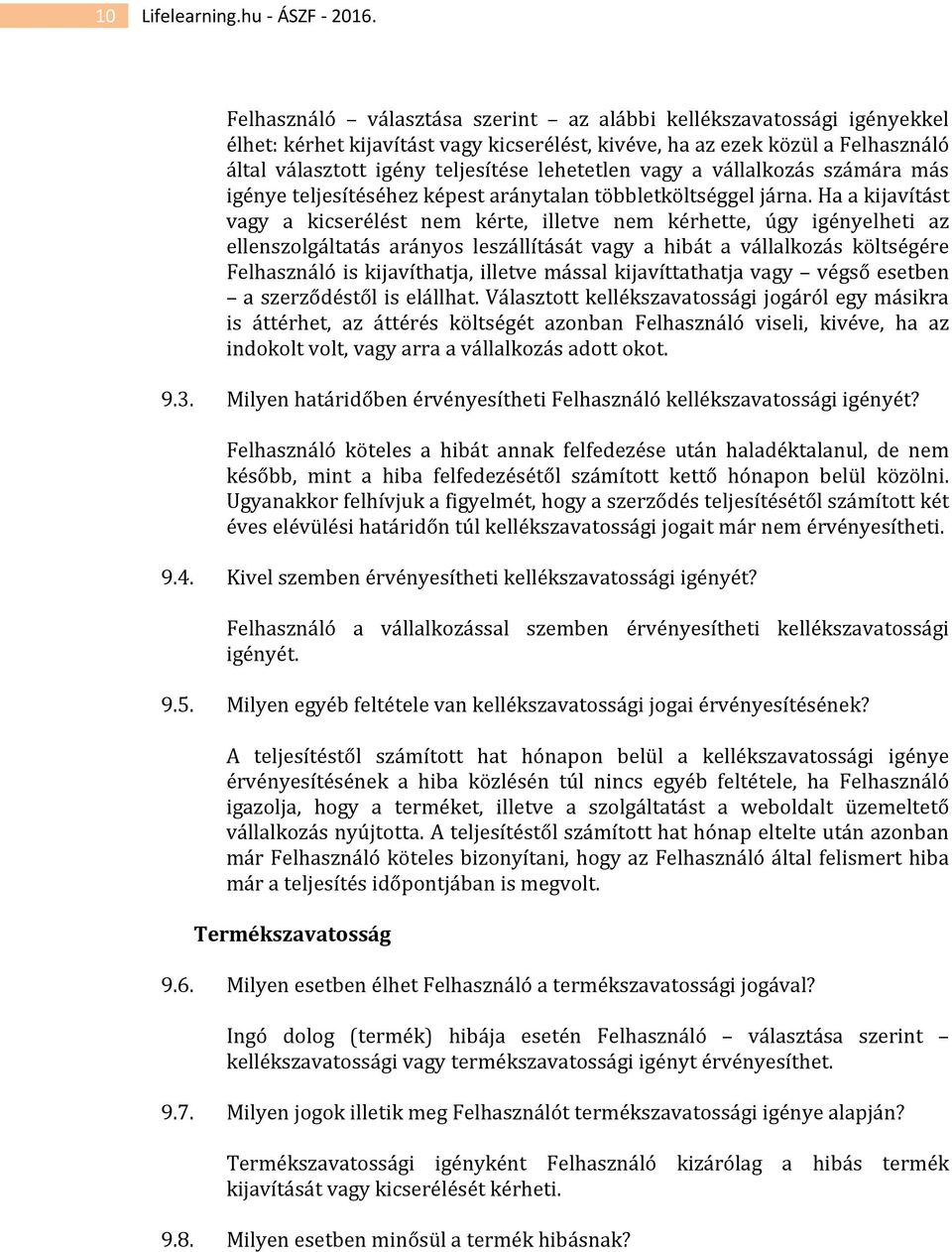vagy a vállalkozás számára más igénye teljesítéséhez képest aránytalan többletköltséggel járna.