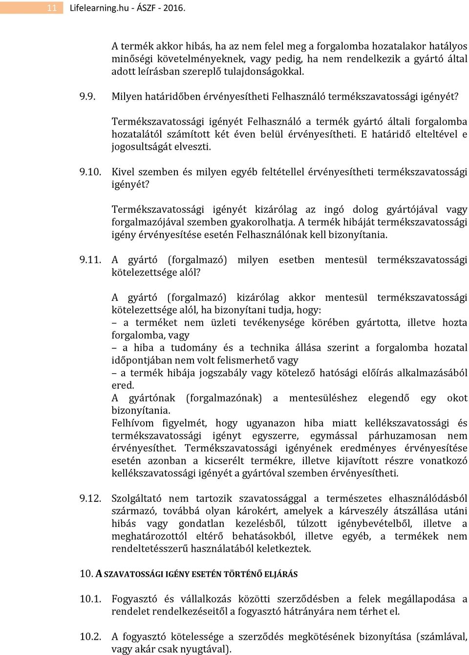 9. Milyen határidőben érvényesítheti Felhasználó termékszavatossági igényét?