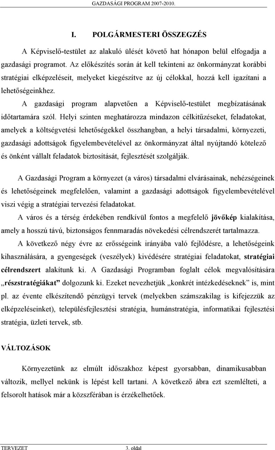 A gazdasági program alapvetően a Képviselő-testület megbízatásának időtartamára szól.