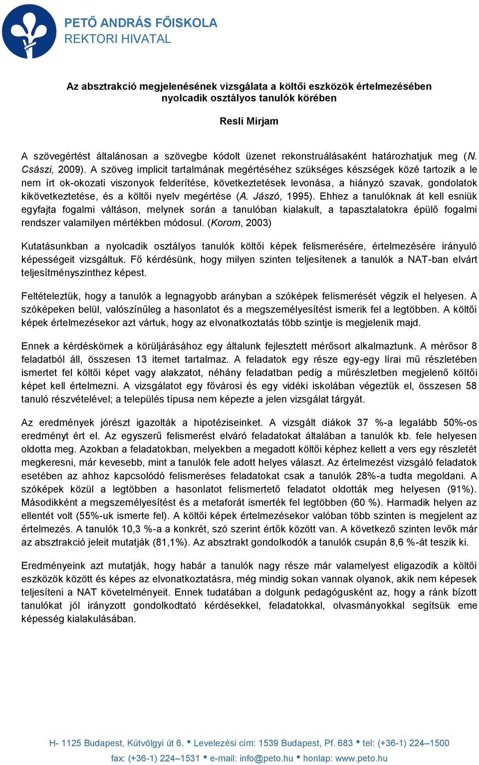 A szöveg implicit tartalmának megértéséhez szükséges készségek közé tartozik a le nem írt ok-okozati viszonyok felderítése, következtetések levonása, a hiányzó szavak, gondolatok kikövetkeztetése, és