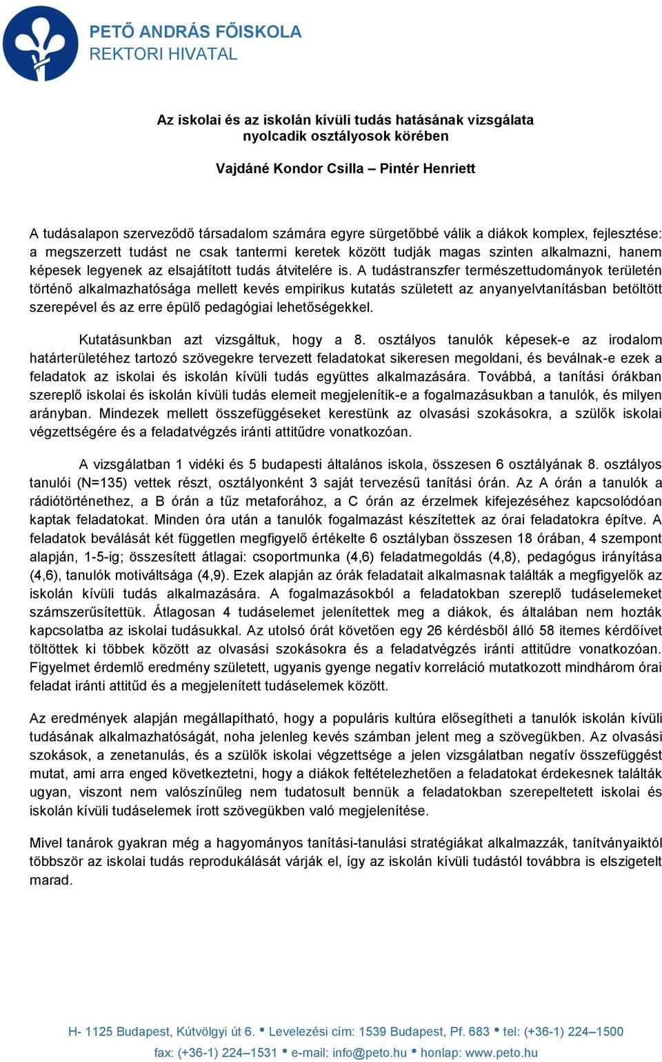 A tudástranszfer természettudományok területén történő alkalmazhatósága mellett kevés empirikus kutatás született az anyanyelvtanításban betöltött szerepével és az erre épülő pedagógiai