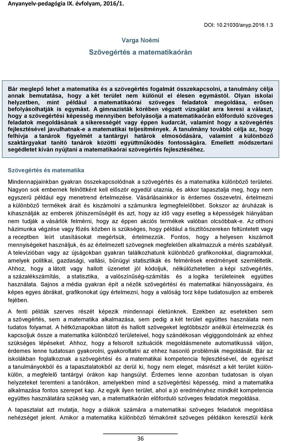 különül el élesen egymástól. Olyan iskolai helyzetben, mint például a matematikaórai szöveges feladatok megoldása, erősen befolyásolhatják is egymást.