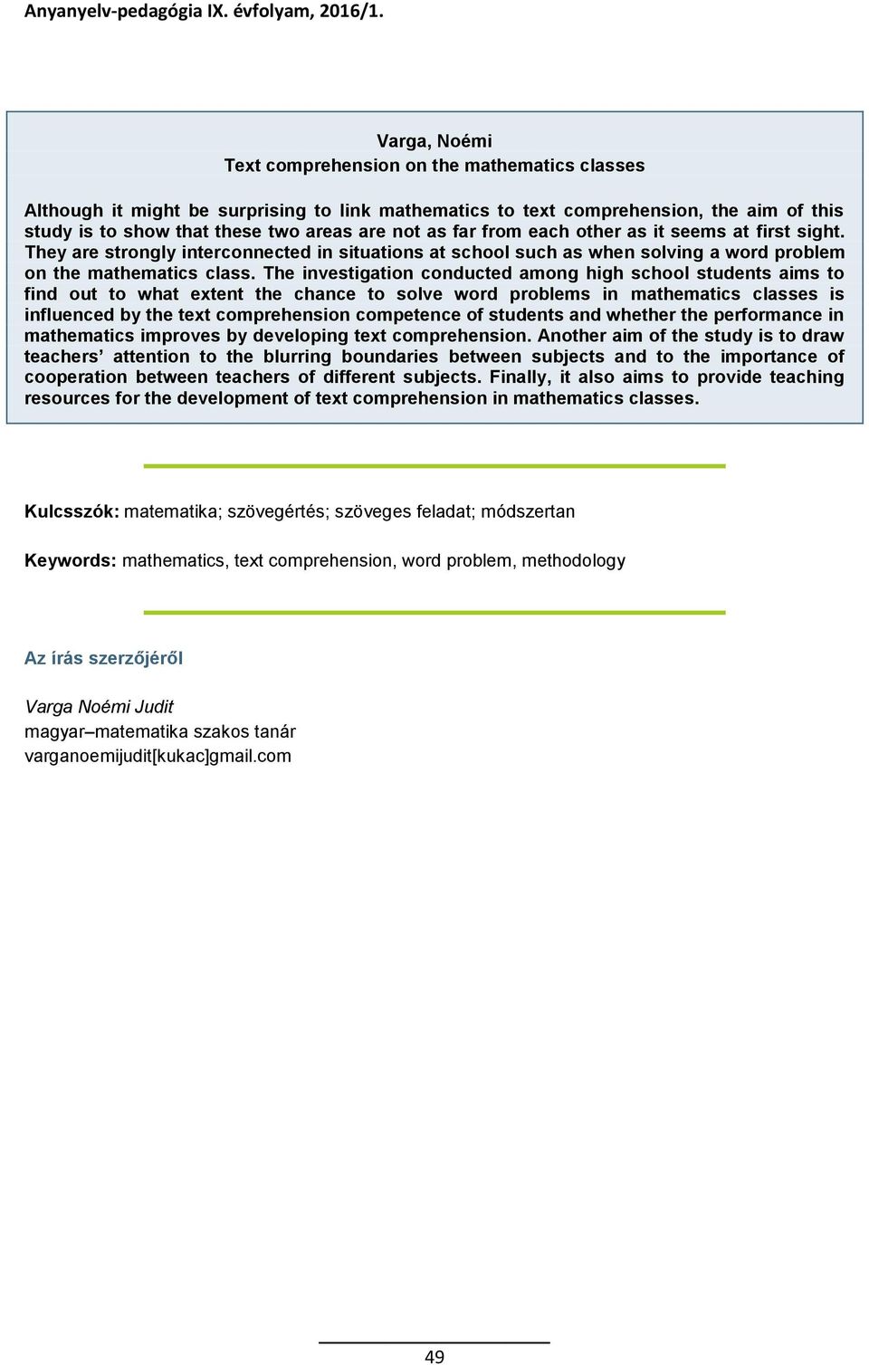 The investigation conducted among high school students aims to find out to what extent the chance to solve word problems in mathematics classes is influenced by the text comprehension competence of