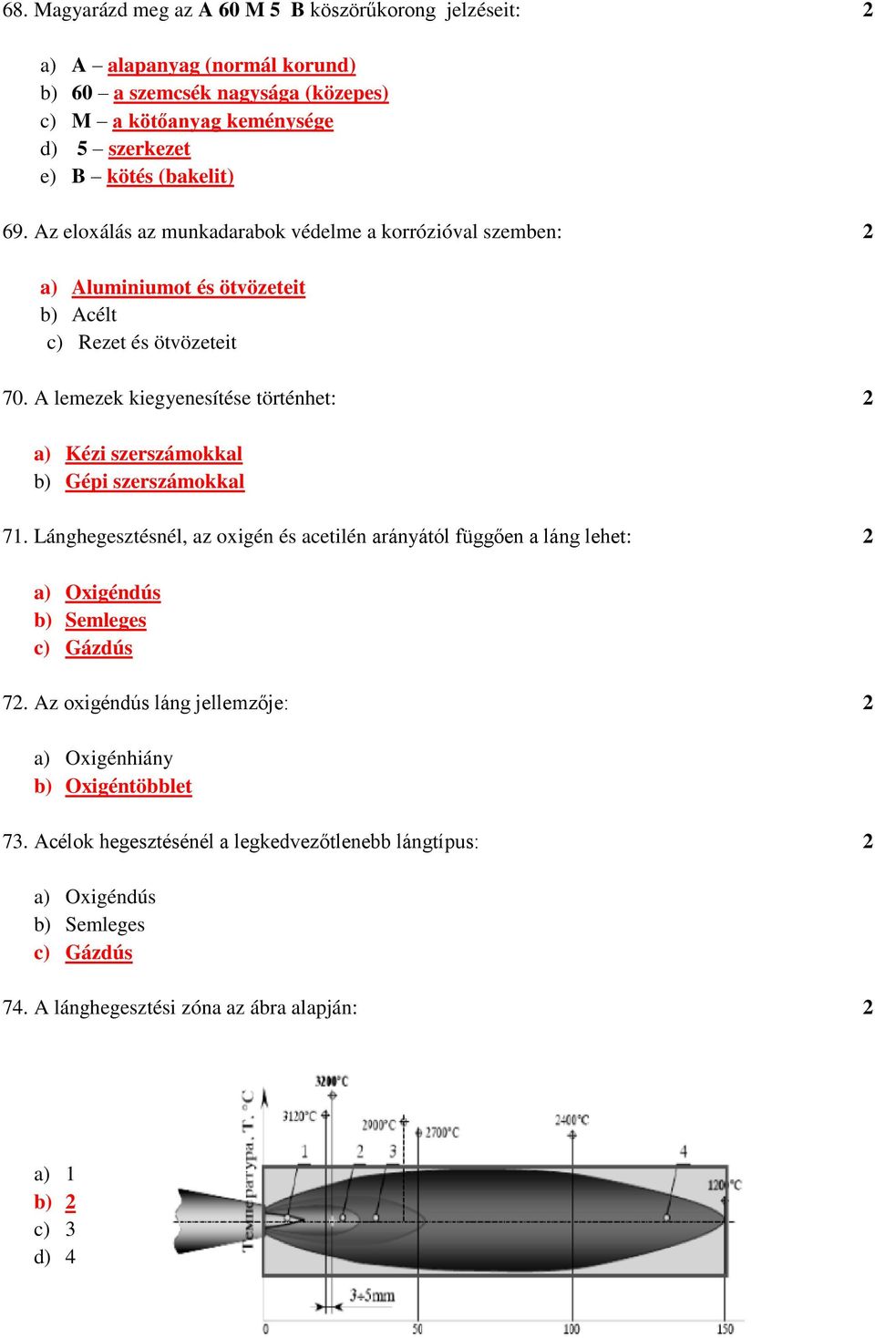 A lemezek kiegyenesítése történhet: 2 a) Kézi szerszámokkal b) Gépi szerszámokkal 71.