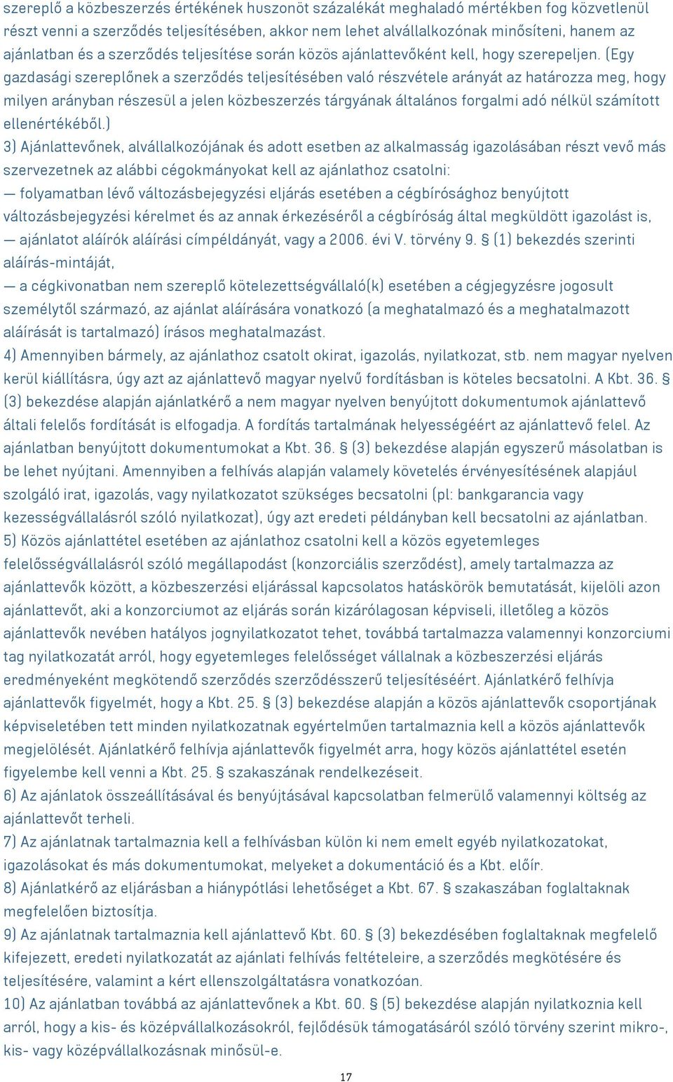 (Egy gazdasági szereplőnek a szerződés teljesítésében való részvétele arányát az határozza meg, hogy milyen arányban részesül a jelen közbeszerzés tárgyának általános forgalmi adó nélkül számított