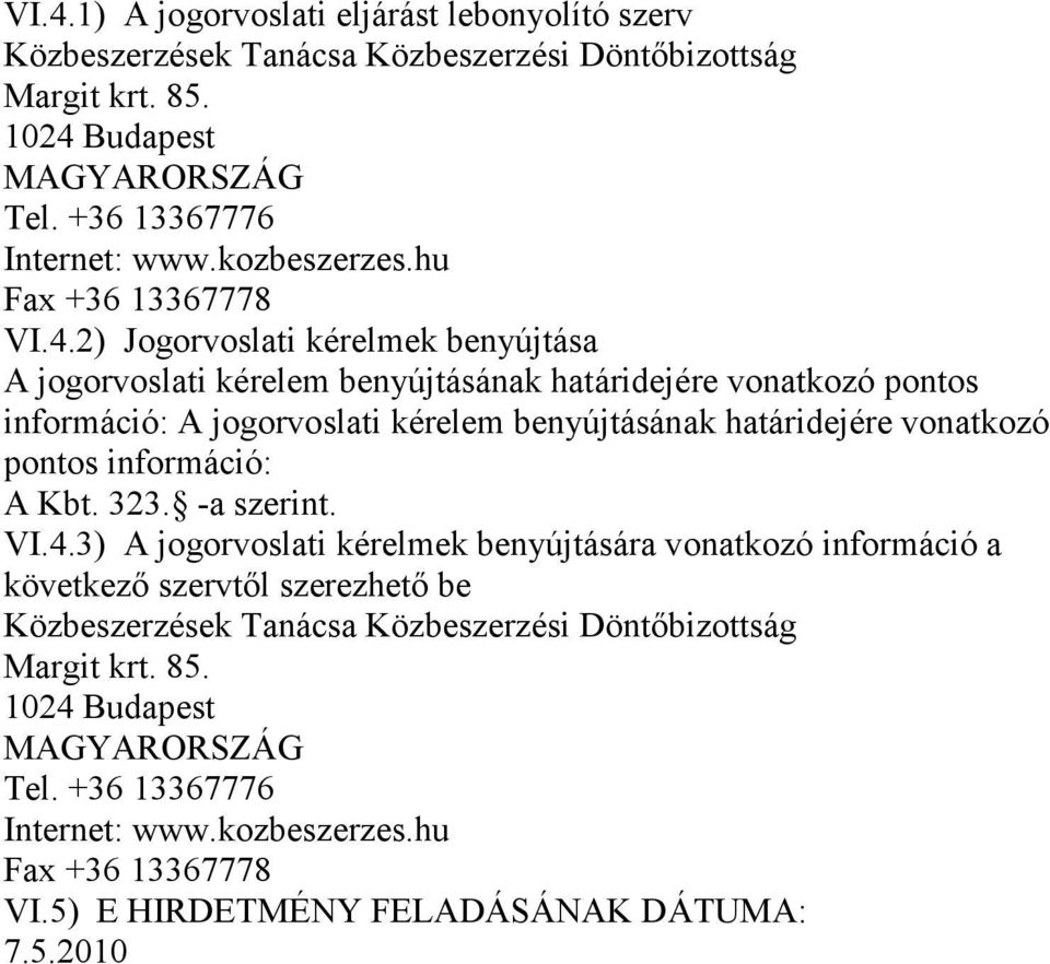 2) Jogorvoslati kérelmek benyújtása A jogorvoslati kérelem benyújtásának határidejére vonatkozó pontos információ: A jogorvoslati kérelem benyújtásának határidejére vonatkozó