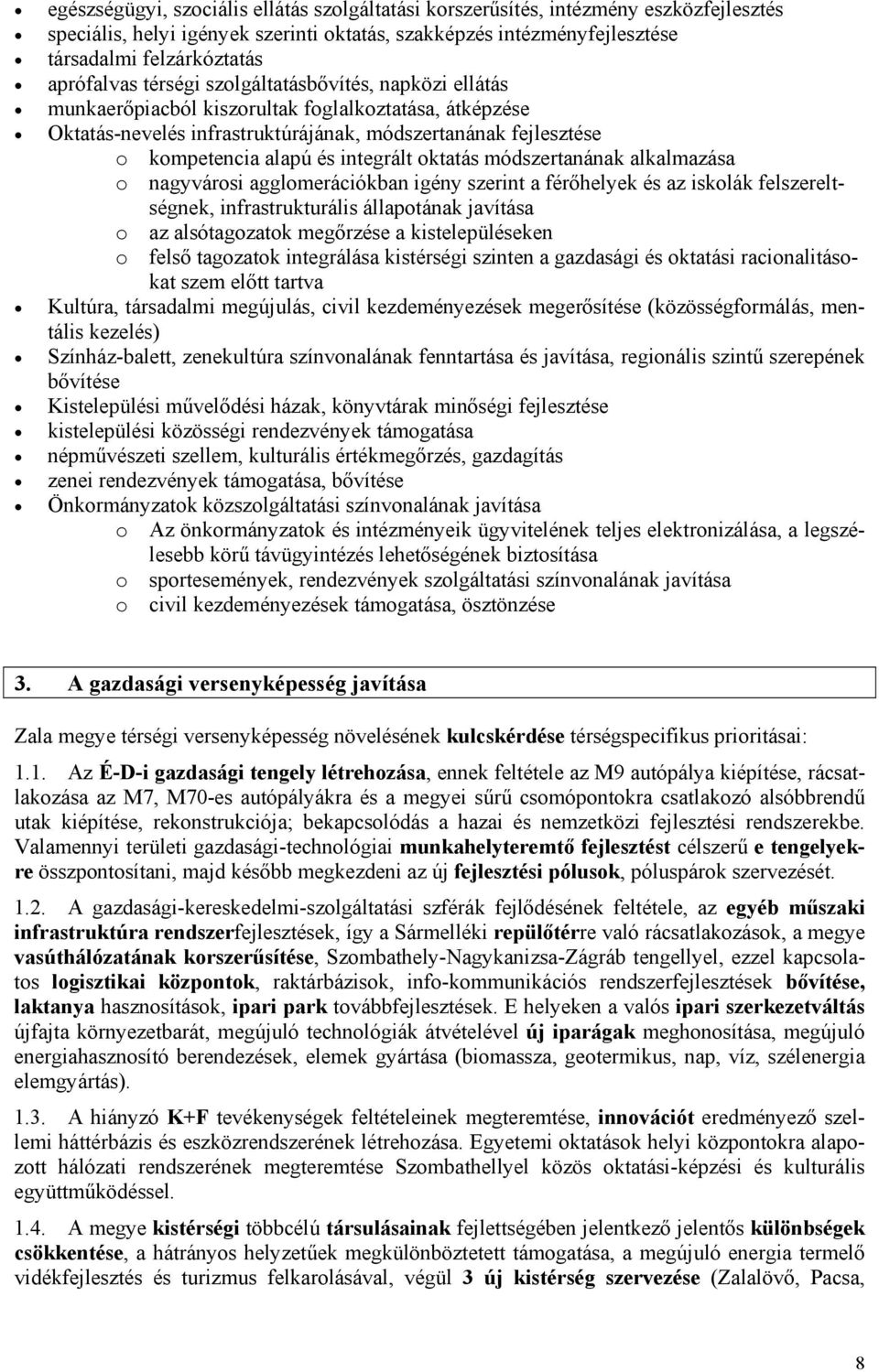 módszertanának alkalmazása nagyvársi agglmerációkban igény szerint a férőhelyek és az isklák felszereltségnek, infrastrukturális állaptának javítása az alsótagzatk megőrzése a kistelepüléseken felső