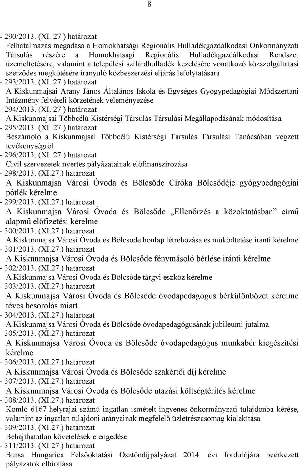 települési szilárdhulladék kezelésére vonatkozó közszolgáltatási szerződés megkötésére irányuló közbeszerzési eljárás lefolytatására - 293/2013. (XI. 27.