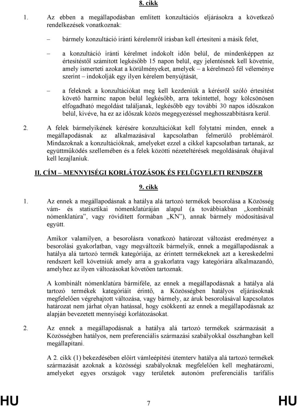 kérelmet indokolt időn belül, de mindenképpen az értesítéstől számított legkésőbb 15 napon belül, egy jelentésnek kell követnie, amely ismerteti azokat a körülményeket, amelyek a kérelmező fél