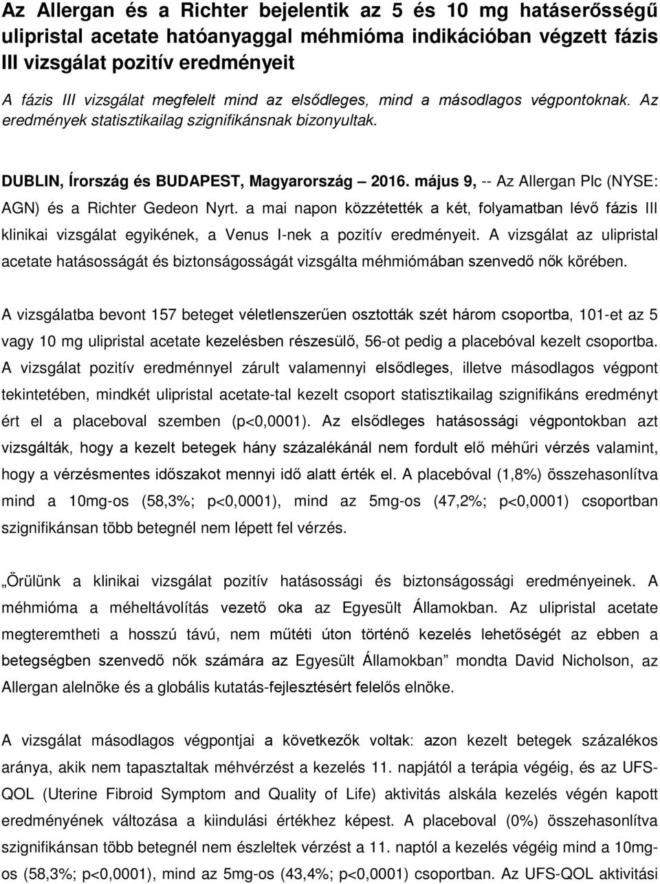 május 9, -- Az Allergan Plc (NYSE: AGN) és a Richter Gedeon Nyrt. a mai napon közzétették a két, folyamatban lévő fázis III klinikai vizsgálat egyikének, a Venus I-nek a pozitív eredményeit.