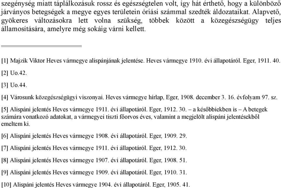 Heves vármegye 1910. évi állapotáról. Eger, 1911. 40. [2] Uo.42. [3] Uo.44. [4] Városunk közegészségügyi viszonyai. Heves vármegye hírlap, Eger, 1908. december 3. 16. évfolyam 97. sz.