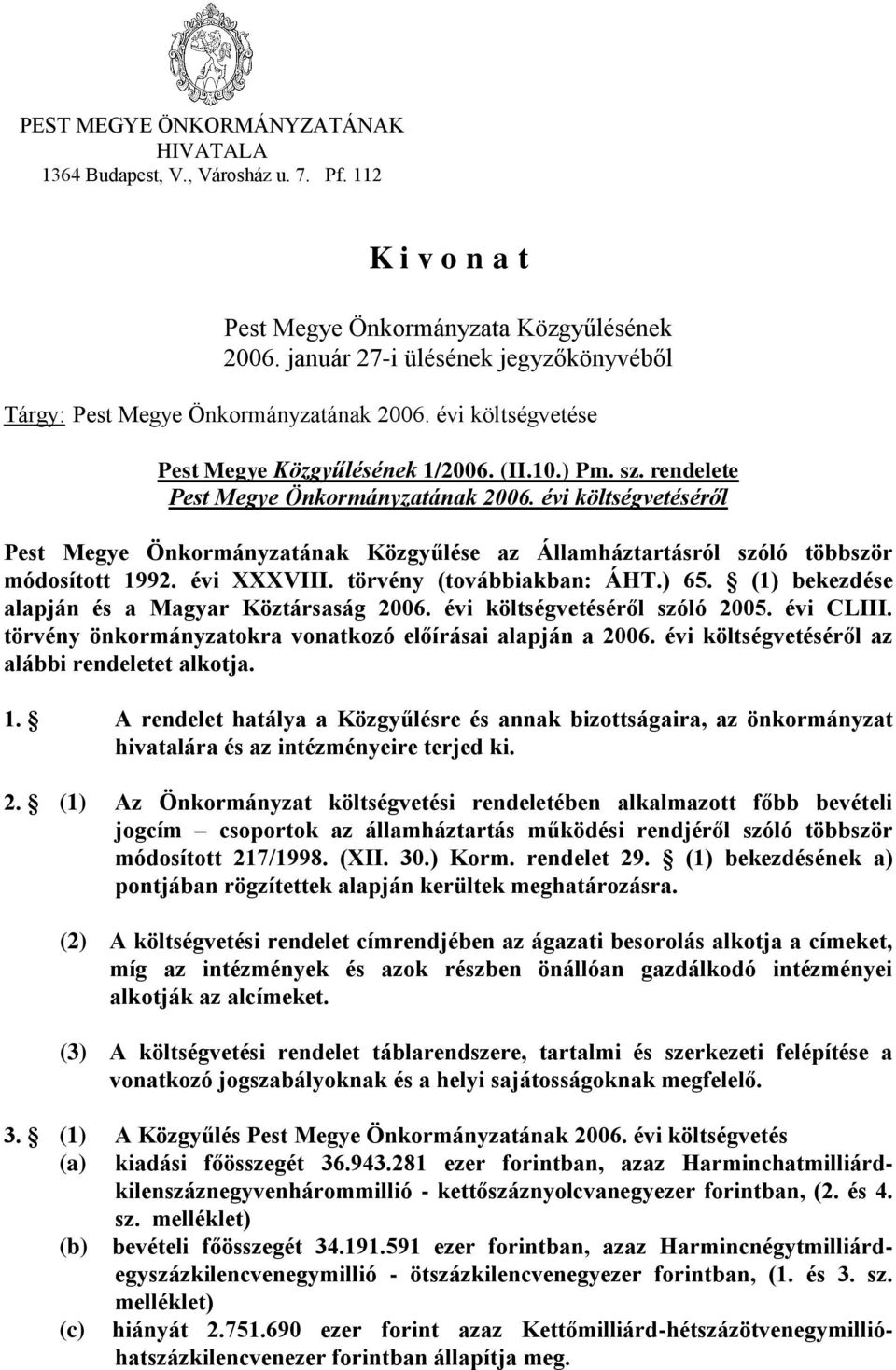 évi költségvetéséről Pest Megye Önkormányzatának Közgyűlése az Államháztartásról szóló többször módosított 1992. évi XXXVIII. törvény (továbbiakban: ÁHT.) 65.