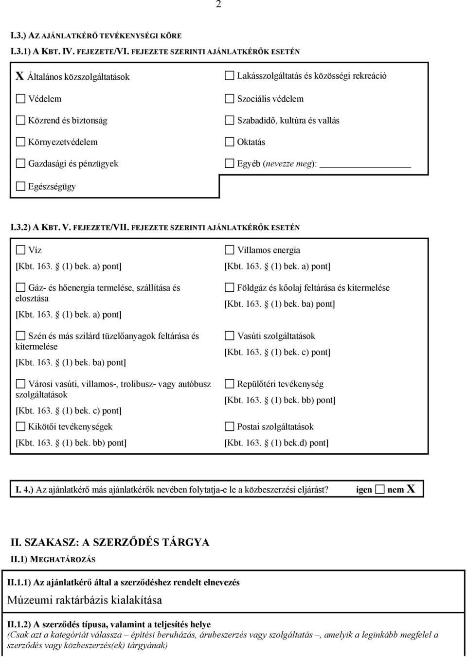 Szabadidő, kultúra és vallás Oktatás Egyéb (nevezze meg): Egészségügy I.3.2) A KBT. V. FEJEZETE/VII. FEJEZETE SZERINTI AJÁNLATKÉRŐK ESETÉN Víz [Kbt. 163. (1) bek.