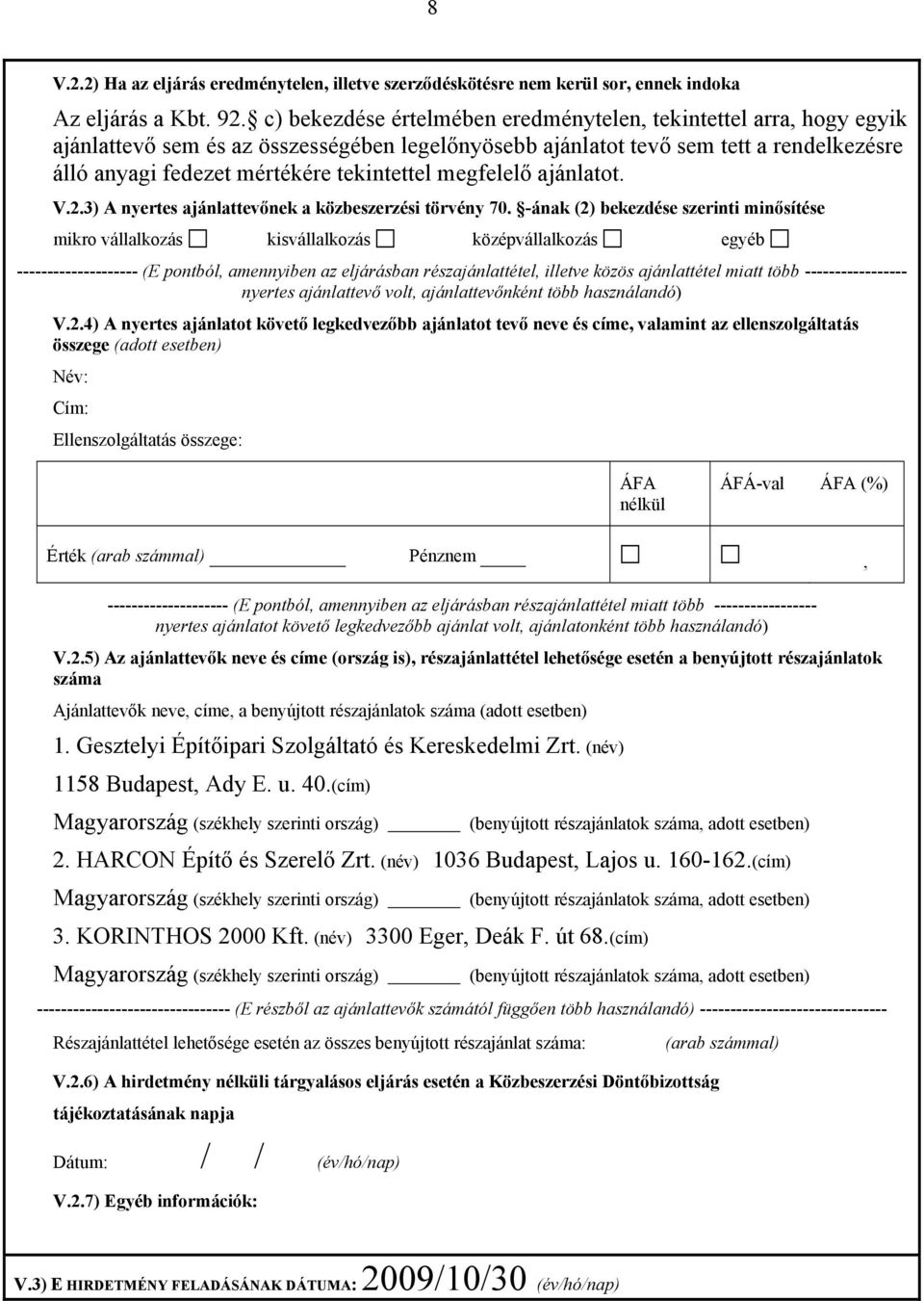 megfelelő ajánlatot. V.2.3) A nyertes ajánlattevőnek a közbeszerzési törvény 70.