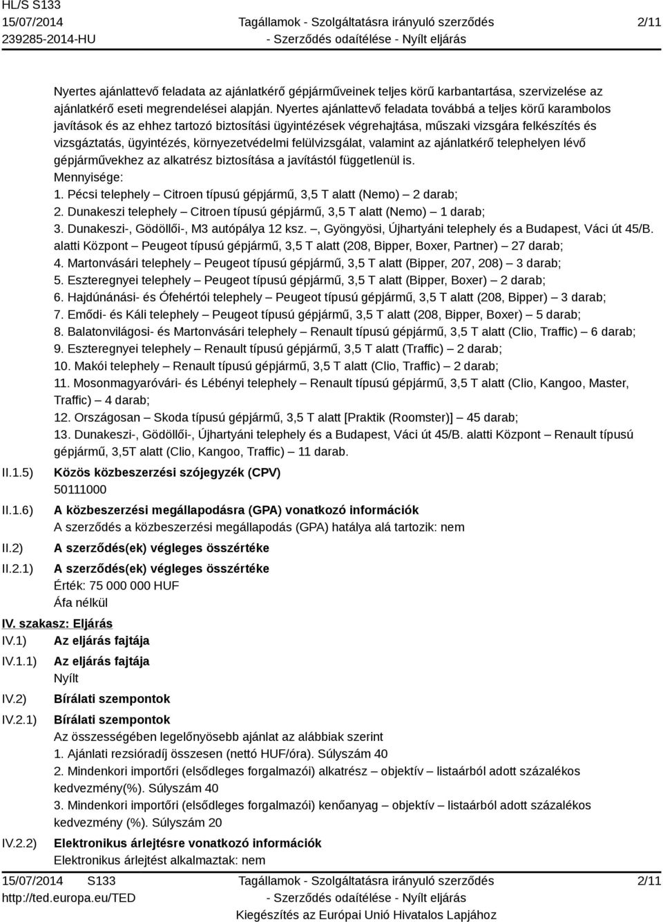 környezetvédelmi felülvizsgálat, valamint az ajánlatkérő telephelyen lévő gépjárművekhez az alkatrész biztosítása a javítástól függetlenül is. Mennyisége: 1.