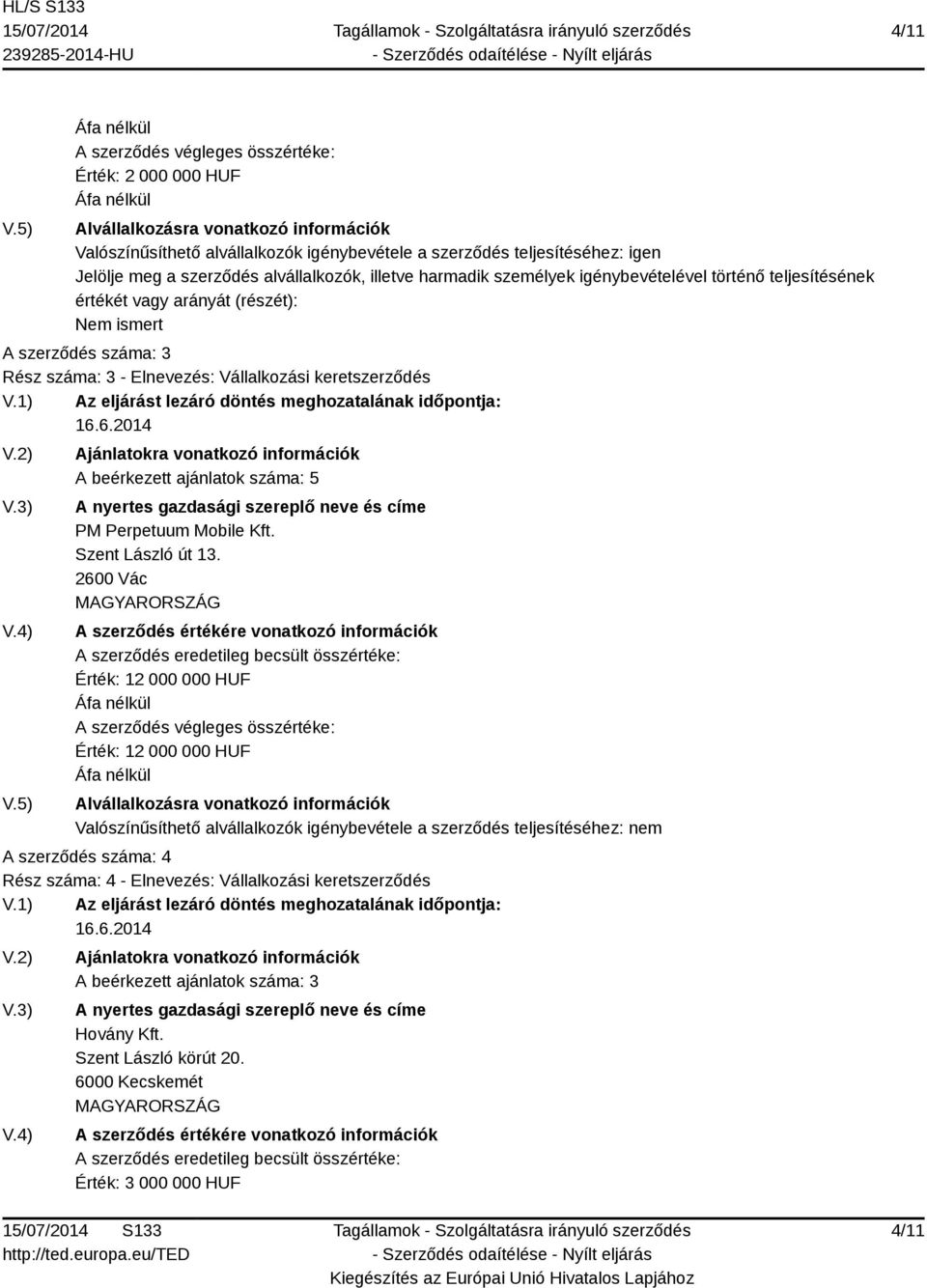 2600 Vác Érték: 12 000 000 HUF Érték: 12 000 000 HUF Valószínűsíthető alvállalkozók igénybevétele a