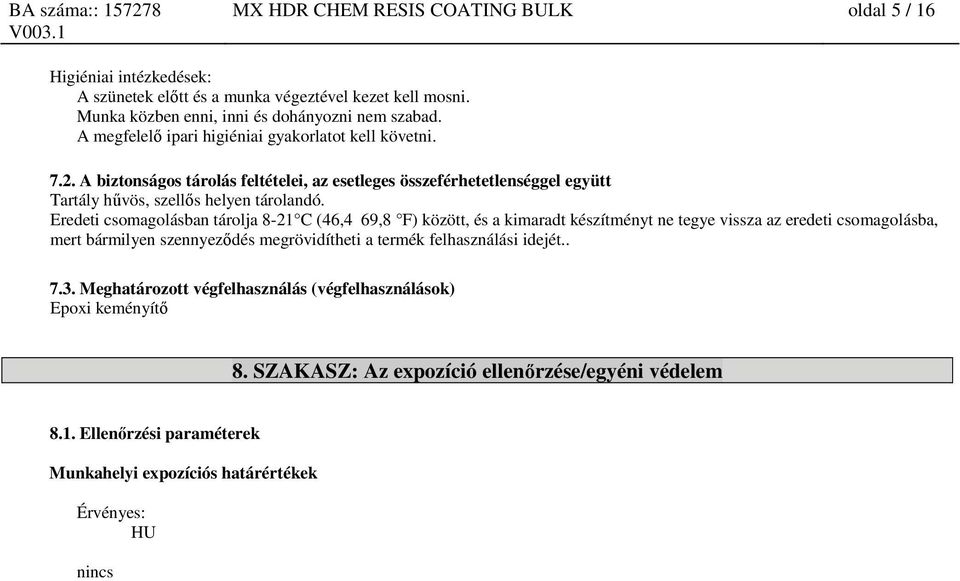 Eredeti csomagolásban tárolja 8-21 C (46,4 69,8 F) között, és a kimaradt készítményt ne tegye vissza az eredeti csomagolásba, mert bármilyen szennyeződés megrövidítheti a termék