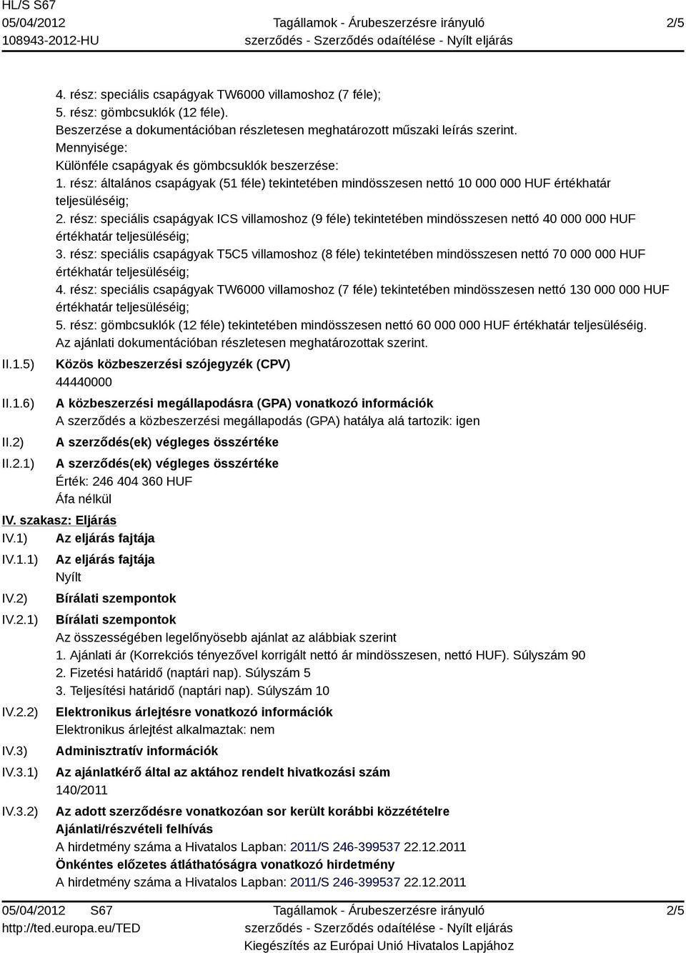 rész: általános csapágyak (51 féle) tekintetében mindösszesen nettó 10 000 000 HUF értékhatár teljesüléséig; 2.