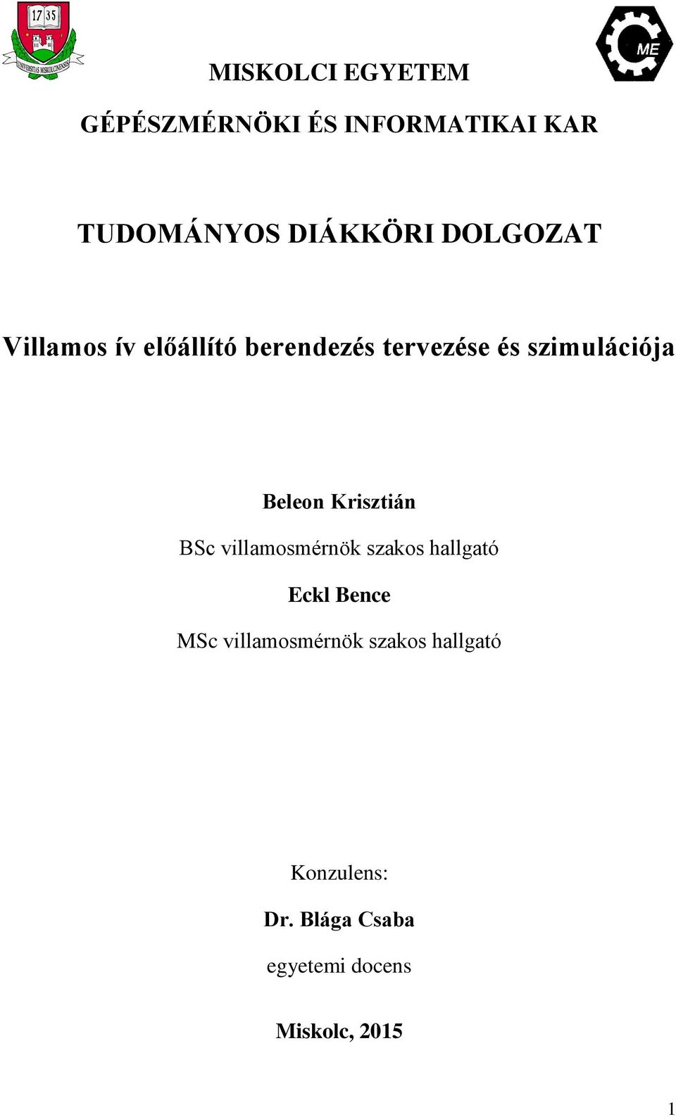 Beleon Krisztián BSc villamosmérnök szakos hallgató Eckl Bence MSc