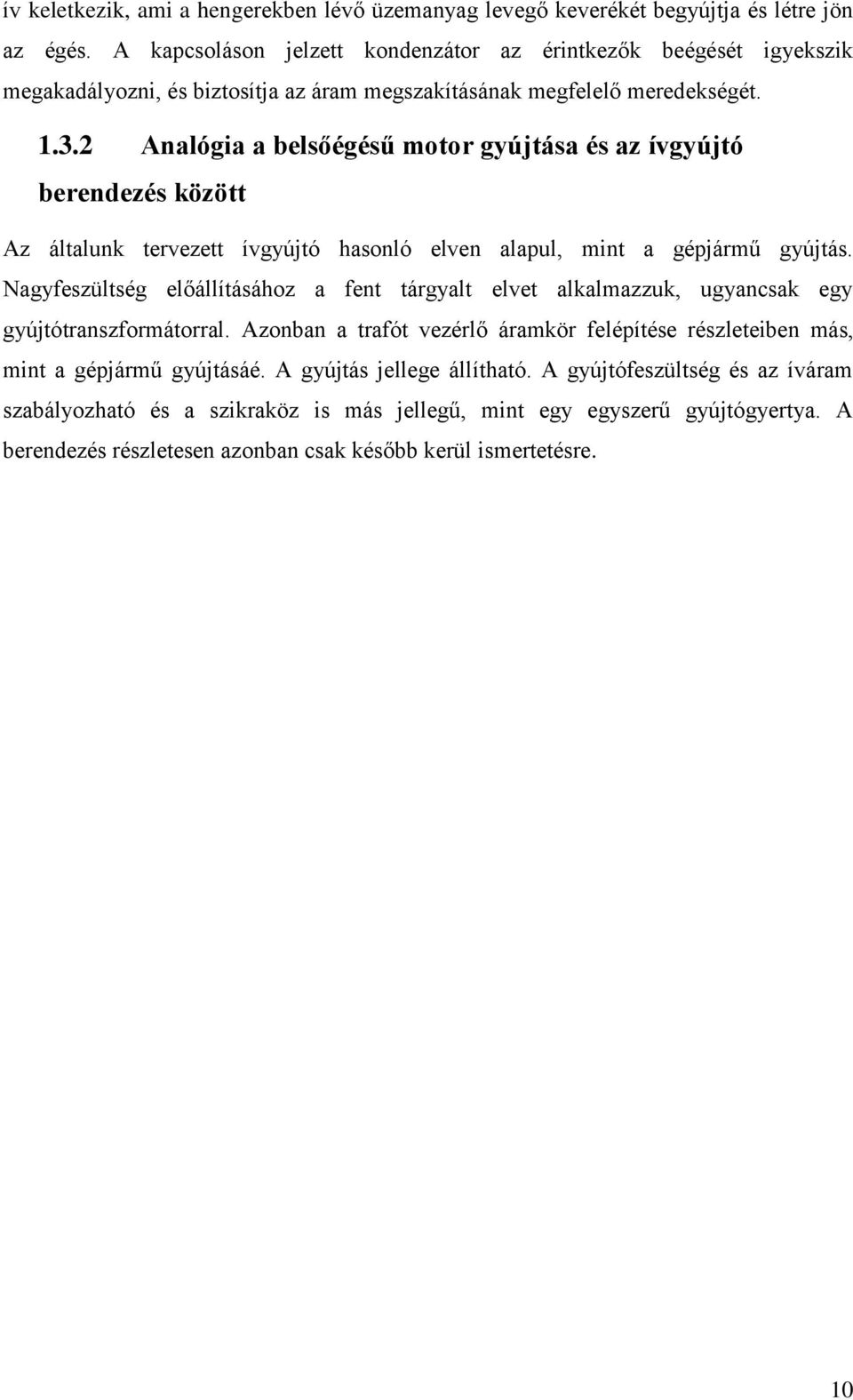 2 Analógia a belsőégésű motor gyújtása és az ívgyújtó berendezés között Az általunk tervezett ívgyújtó hasonló elven alapul, mint a gépjármű gyújtás.