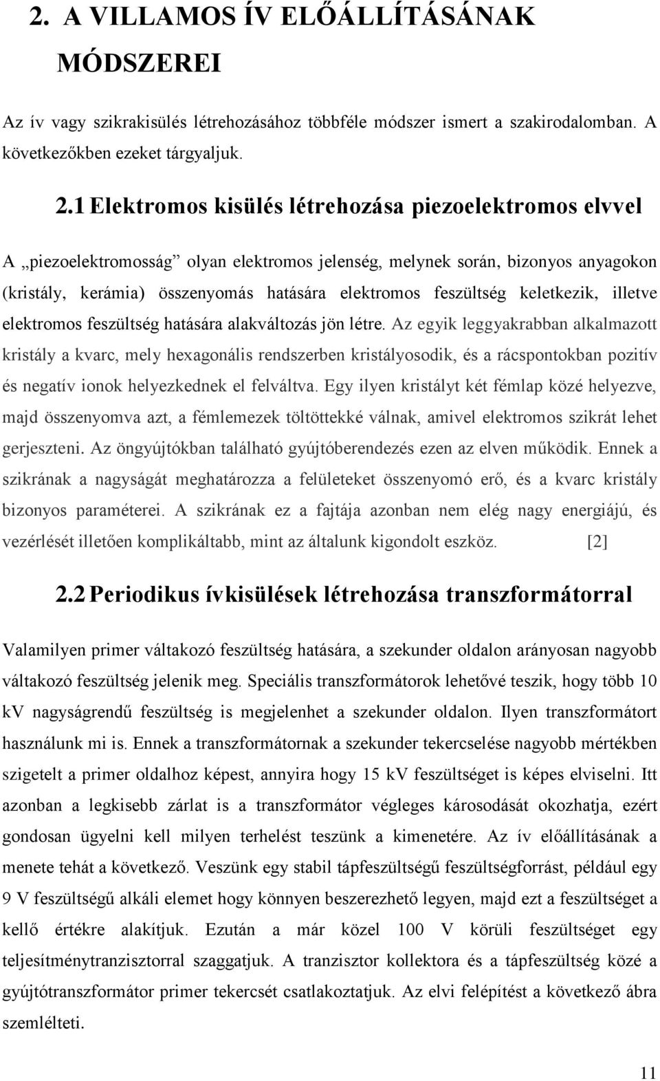 feszültség keletkezik, illetve elektromos feszültség hatására alakváltozás jön létre.