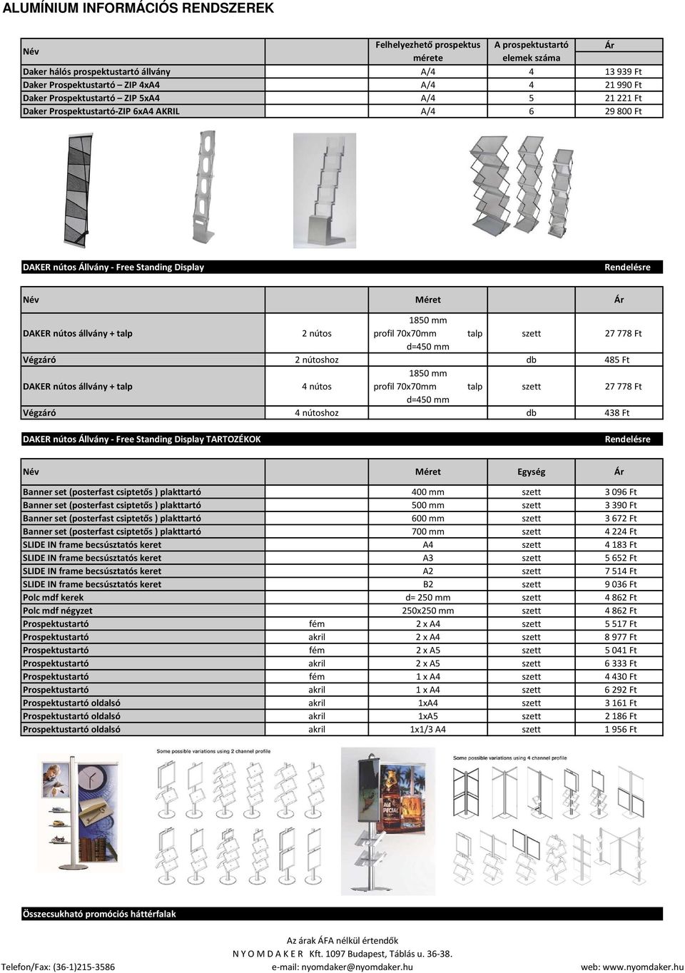 szett 27778 Ft d=450 mm Végzáró 2 nútoshoz db 485 Ft DAKER nútos állvány + talp 4 nútos 1850 mm profil 70x70mm talp szett 27778 Ft d=450 mm Végzáró 4 nútoshoz db 438 Ft DAKER nútos Állvány - Free