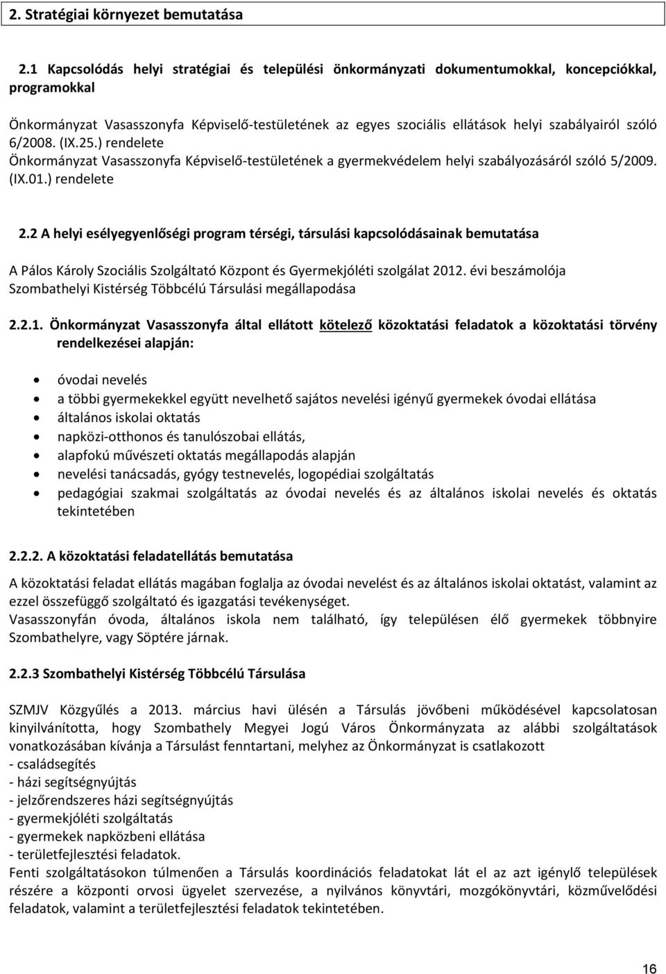 szabályairól szóló 6/2008. (IX.25.) rendelete Önkormányzat Vasasszonyfa Képviselő-testületének a gyermekvédelem helyi szabályozásáról szóló 5/2009. (IX.01.) rendelete 2.