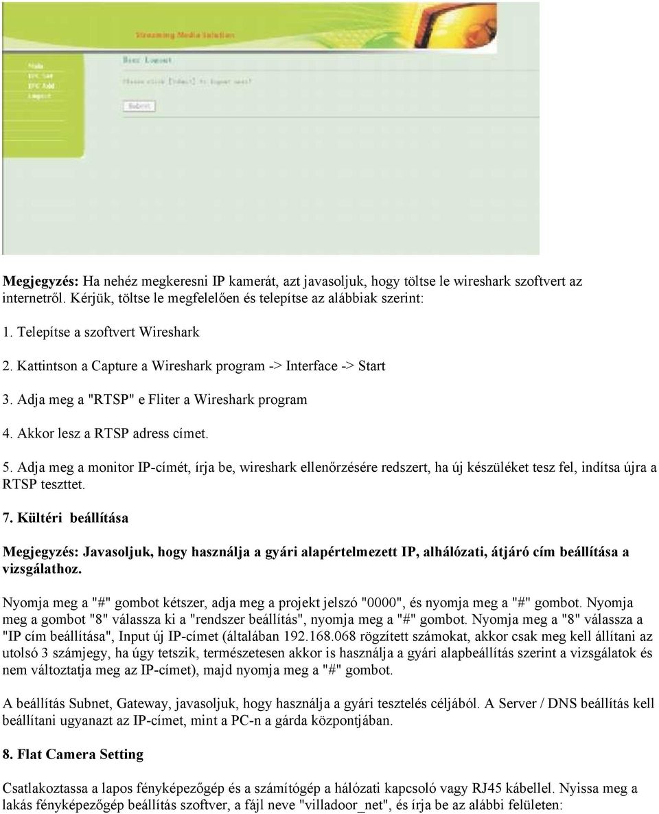 Adja meg a monitor IP-címét, írja be, wireshark ellenőrzésére redszert, ha új készüléket tesz fel, indítsa újra a RTSP teszttet. 7.