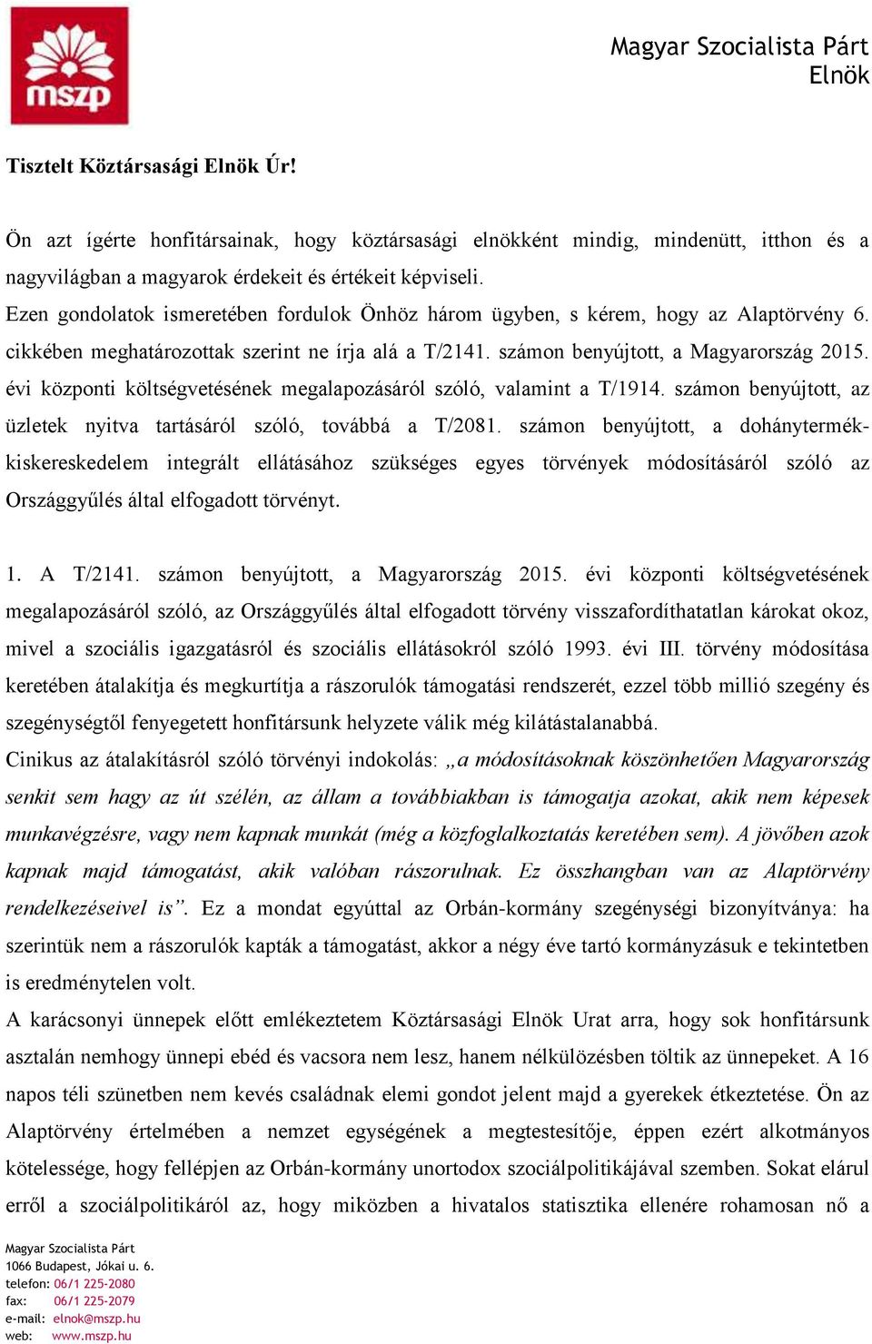 Ezen gondolatok ismeretében fordulok Önhöz három ügyben, s kérem, hogy az Alaptörvény 6. cikkében meghatározottak szerint ne írja alá a T/2141. számon benyújtott, a Magyarország 2015.