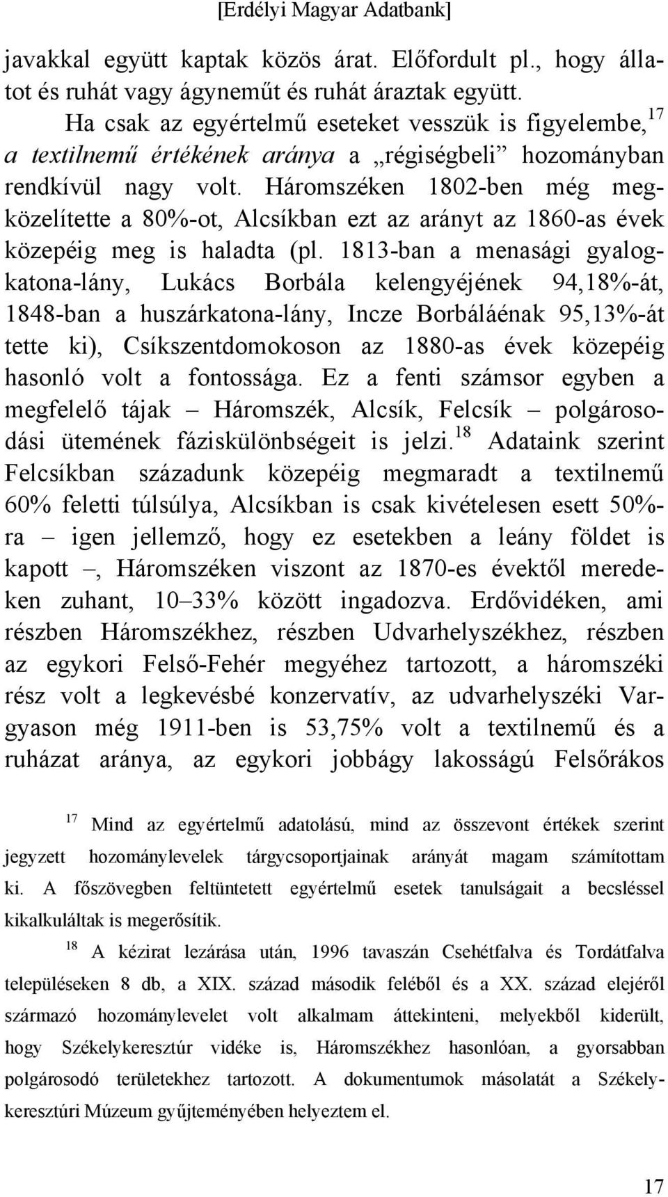 Háromszéken 1802-ben még megközelítette a 80%-ot, Alcsíkban ezt az arányt az 1860-as évek közepéig meg is haladta (pl.