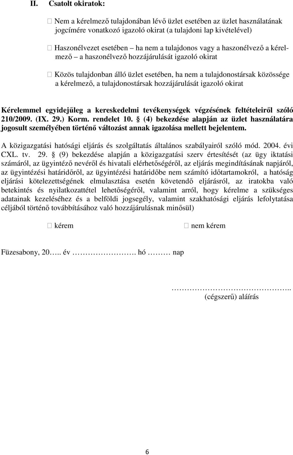 hozzájárulását igazoló okirat Kérelemmel egyidejűleg a kereskedelmi tevékenységek végzésének feltételeiről szóló 210/2009. (IX. 29.) Korm. rendelet 10.