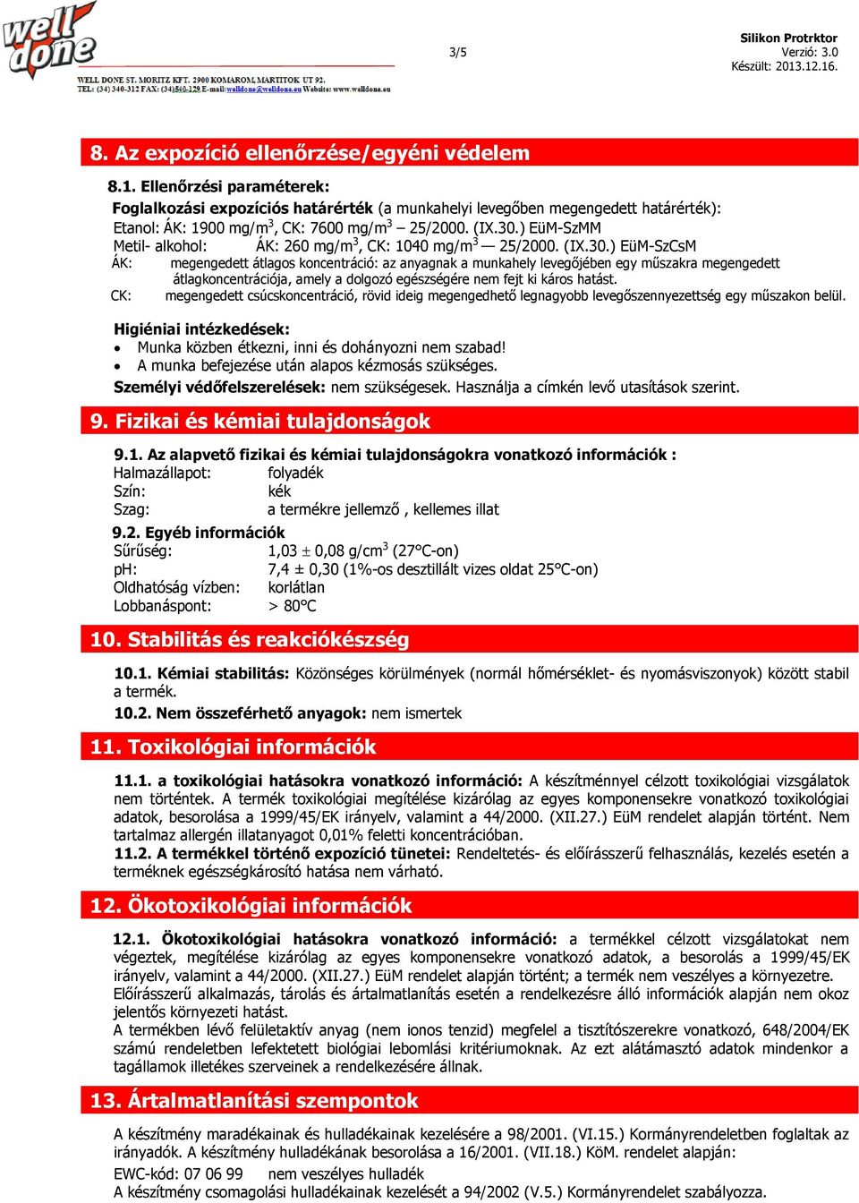 ) EüM-SzMM Metil- alkohol: ÁK: 260 mg/m 3, CK: 1040 mg/m 3 25/2000. (IX.30.