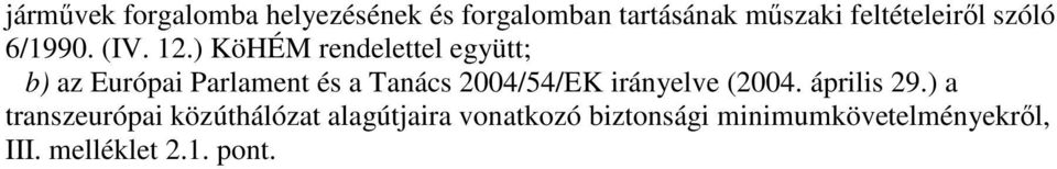 ) KöHÉM rendelettel együtt; b) az Európai Parlament és a Tanács 2004/54/EK