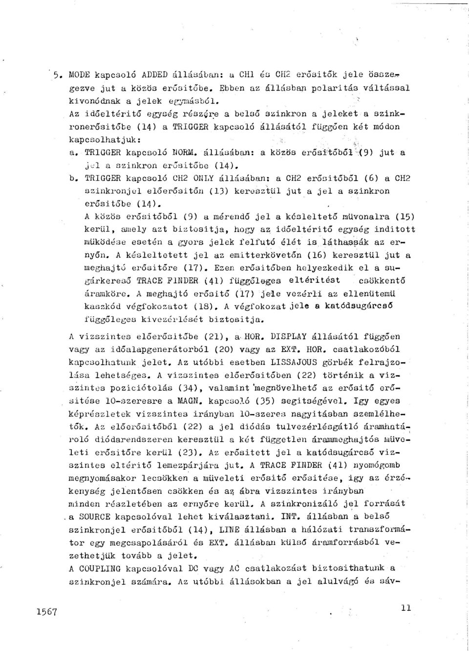 állásában: a köz ös erős:itőból'{9) jut a J~l a szinkron er~sitőbe (14). b.
