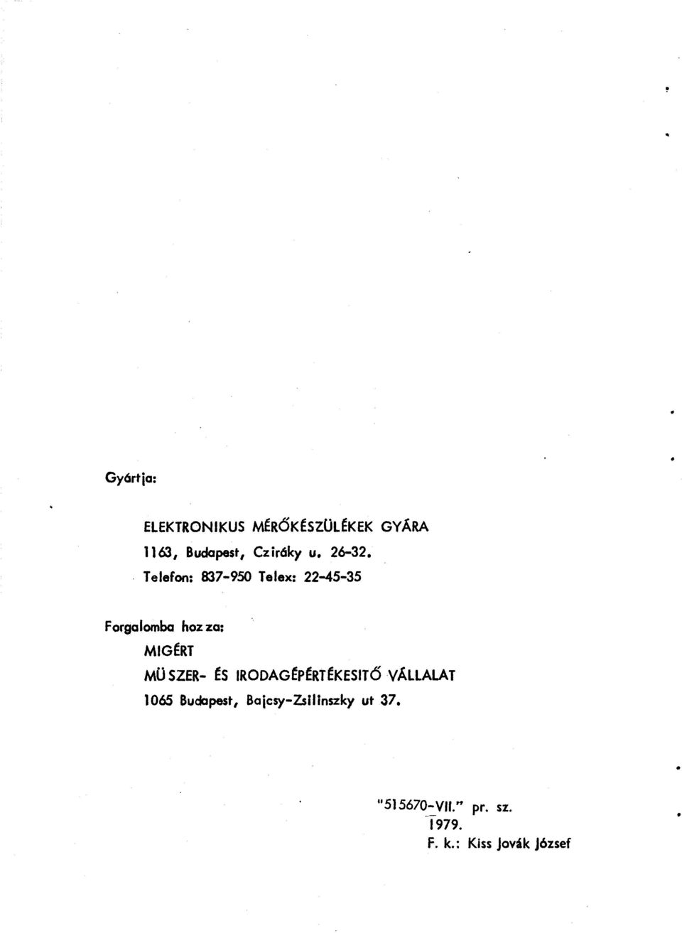 Telefon: 837-950 Telex: 22-45-35 Forgalomba hoz za: MIGtRT MU SZER-