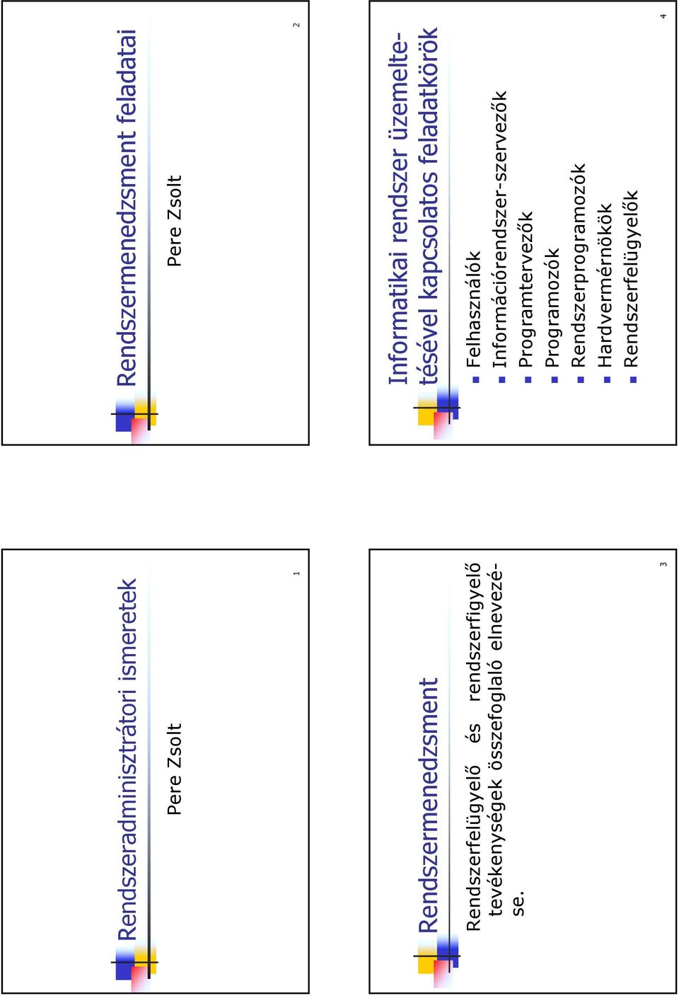 3 Rendszermenedzsment feladatai Pere Zsolt Informatikai rendszer üzemeltetésével kapcsolatos