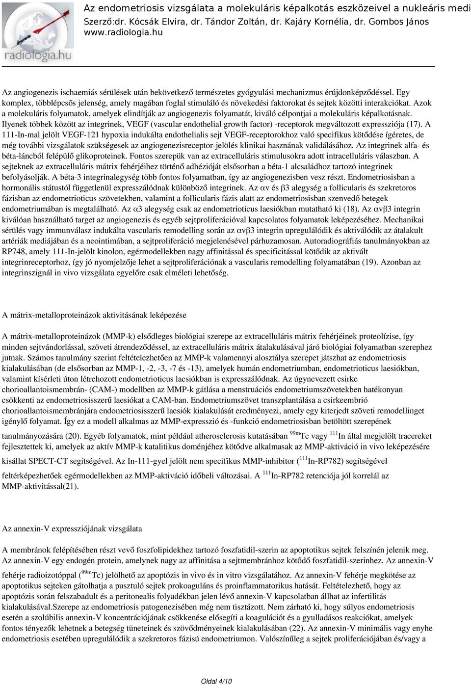 Azok a molekuláris folyamatok, amelyek elindítják az angiogenezis folyamatát, kiváló célpontjai a molekuláris képalkotásnak.