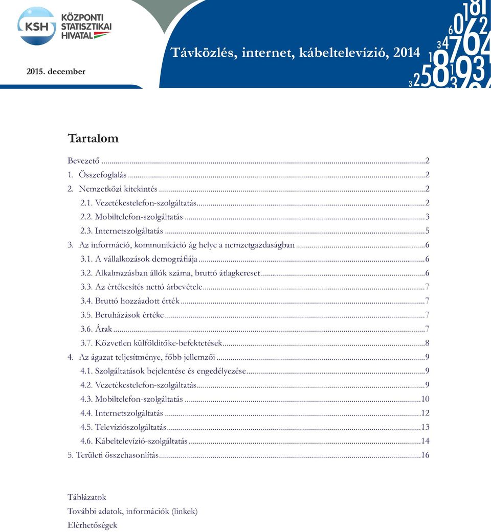 ..6 3.3. Az értékesítés nettó árbevétele...7 3.4. Bruttó hozzáadott érték...7 3.5. Beruházások értéke...7 3.6. Árak...7 28-ra vonatkozó vásárlóerőparitás-számítások alapjá 3.7. Közvetlen külfölditőke-befektetések.