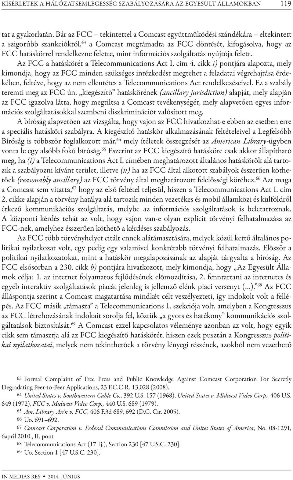 mint információs szolgáltatás nyújtója felett. Az FCC a hatáskörét a Telecommunications Act I. cím 4.