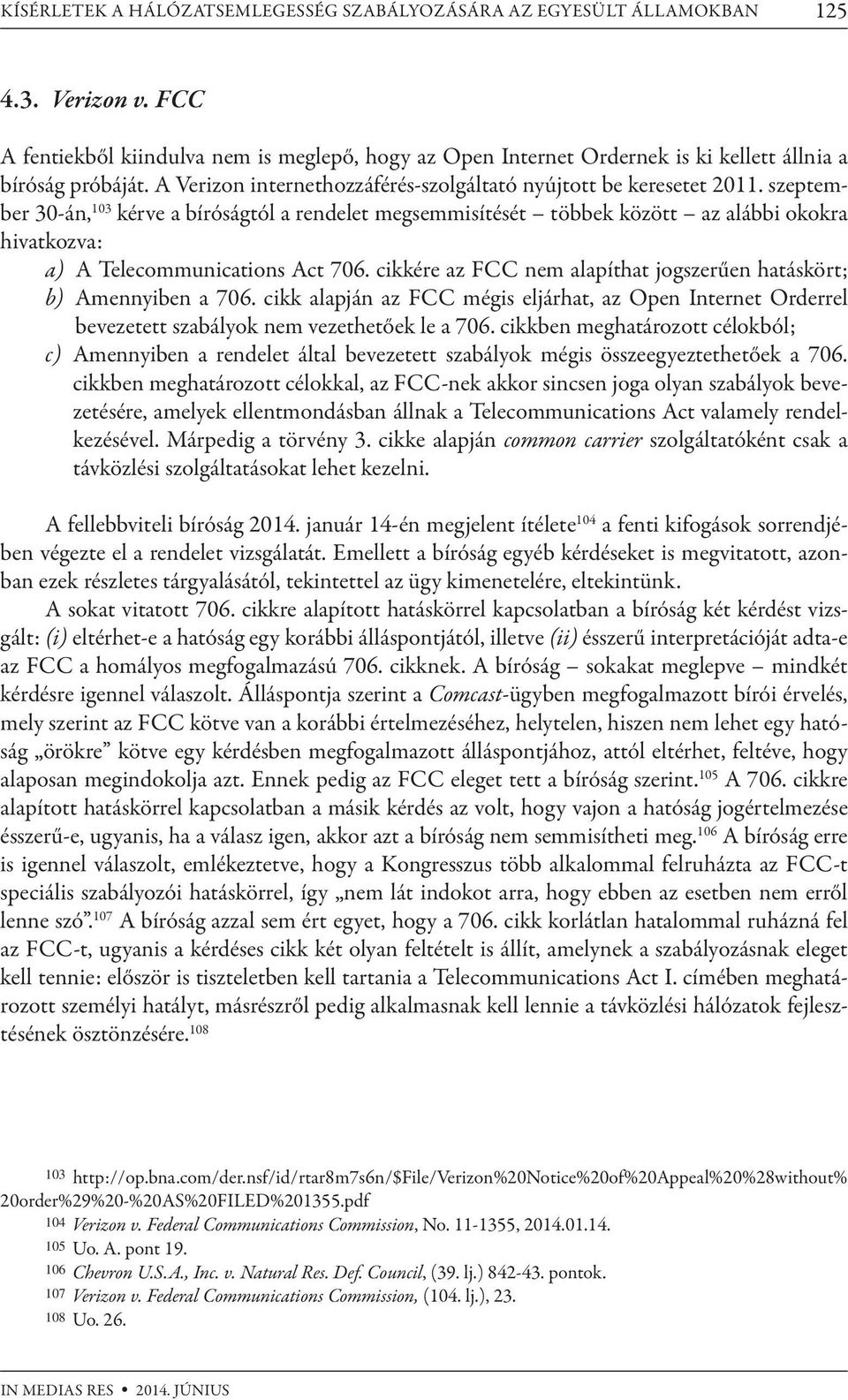 szeptember 30-án, 103 kérve a bíróságtól a rendelet megsemmisítését többek között az alábbi okokra hivatkozva: a) A Telecommunications Act 706.