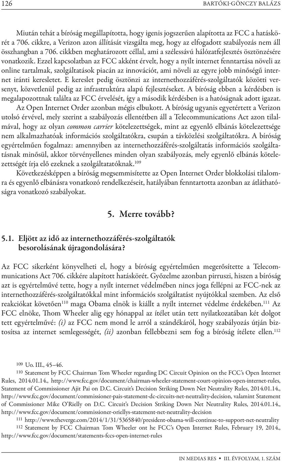 Ezzel kapcsolatban az FCC akként érvelt, hogy a nyílt internet fenntartása növeli az online tartalmak, szolgáltatások piacán az innovációt, ami növeli az egyre jobb minőségű internet iránti