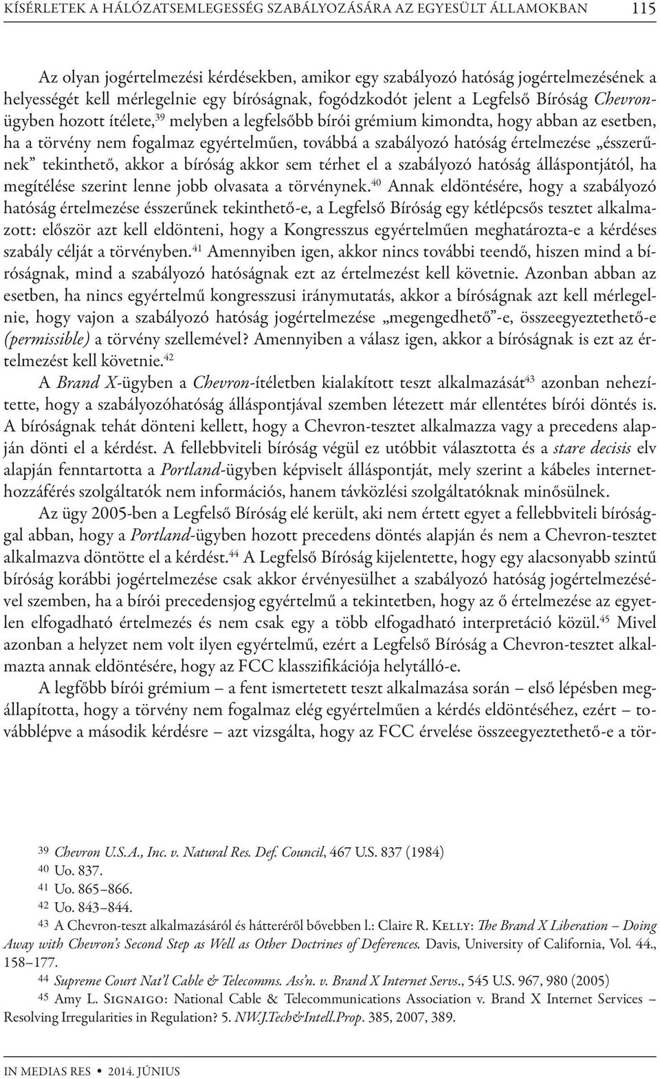 a szabályozó hatóság értelmezése ésszerűnek tekinthető, akkor a bíróság akkor sem térhet el a szabályozó hatóság álláspontjától, ha megítélése szerint lenne jobb olvasata a törvénynek.