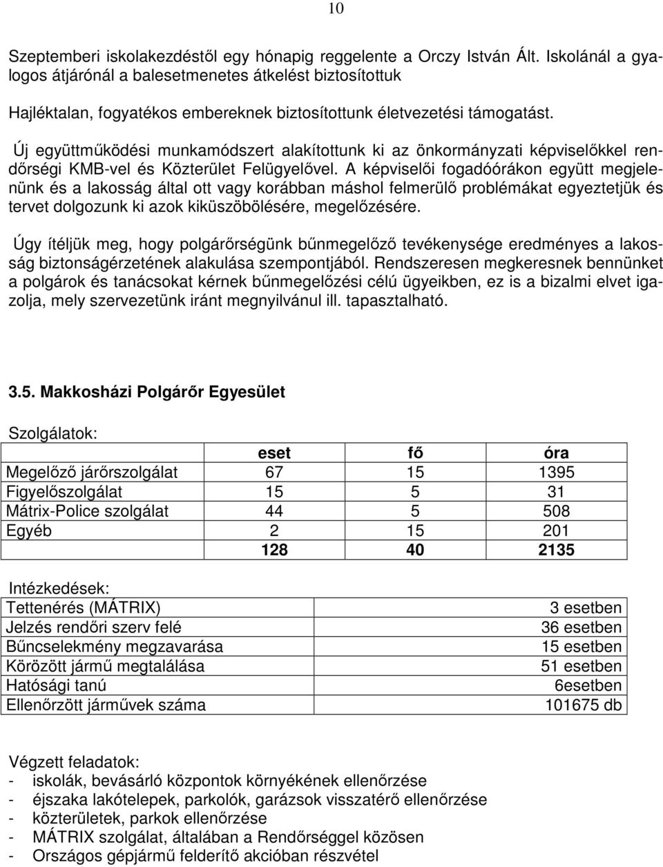 Új együttmőködési munkamódszert alakítottunk ki az önkormányzati képviselıkkel rendırségi KMB-vel és Közterület Felügyelıvel.