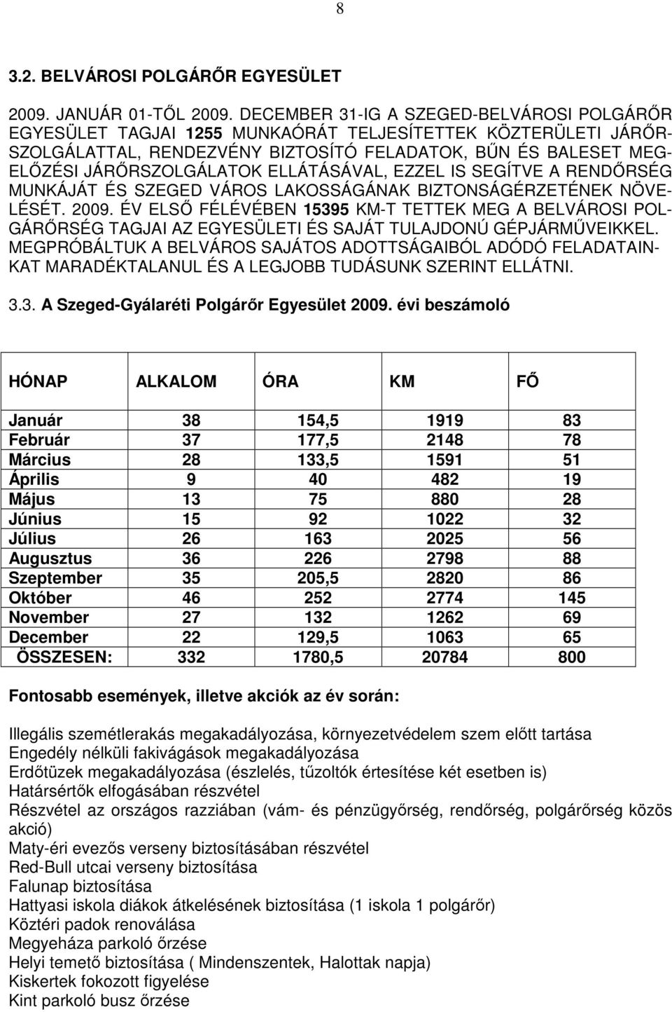 ELLÁTÁSÁVAL, EZZEL IS SEGÍTVE A RENDİRSÉG MUNKÁJÁT ÉS SZEGED VÁROS LAKOSSÁGÁNAK BIZTONSÁGÉRZETÉNEK NÖVE- LÉSÉT. 2009.