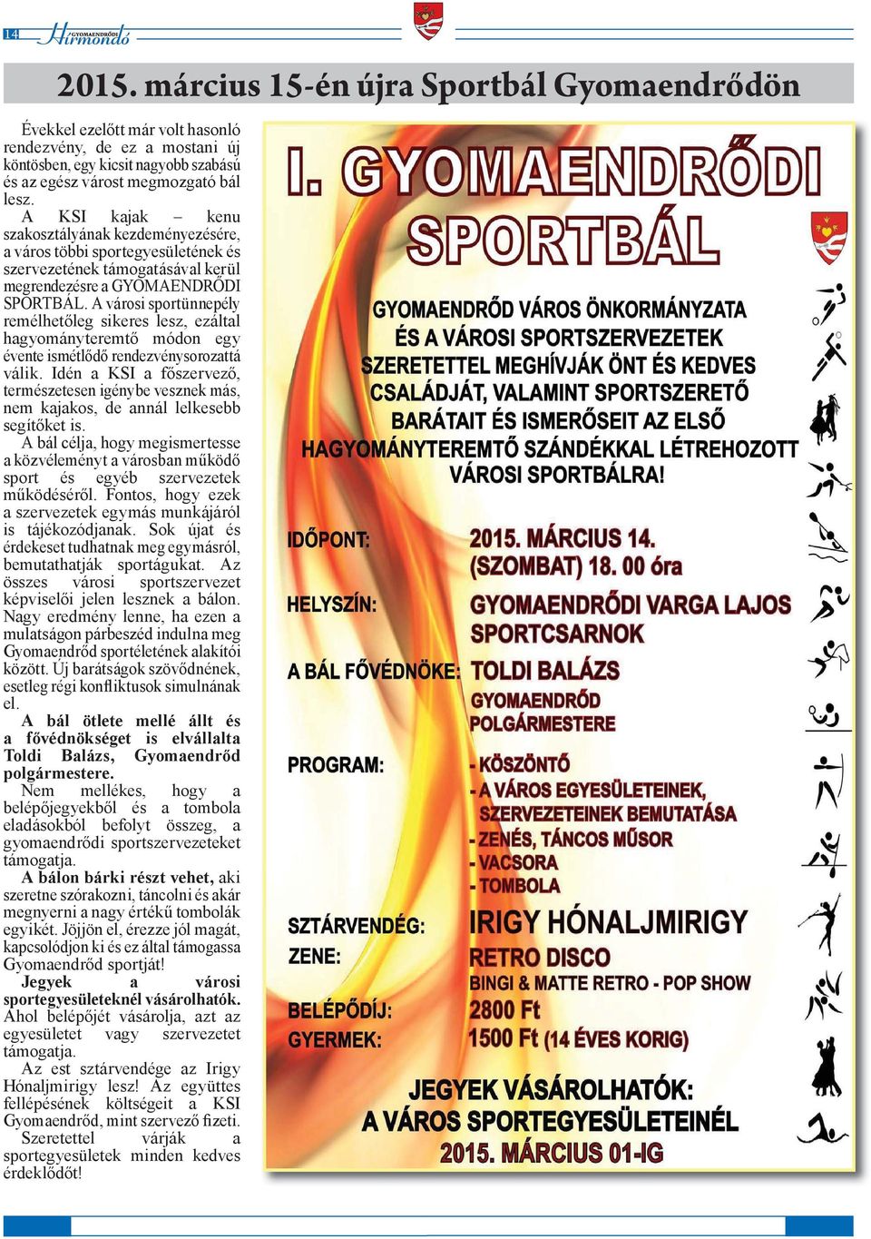 A városi sportünnepély remélhetőleg sikeres lesz, ezáltal hagyományteremtő módon egy évente ismétlődő rendezvénysorozattá válik.
