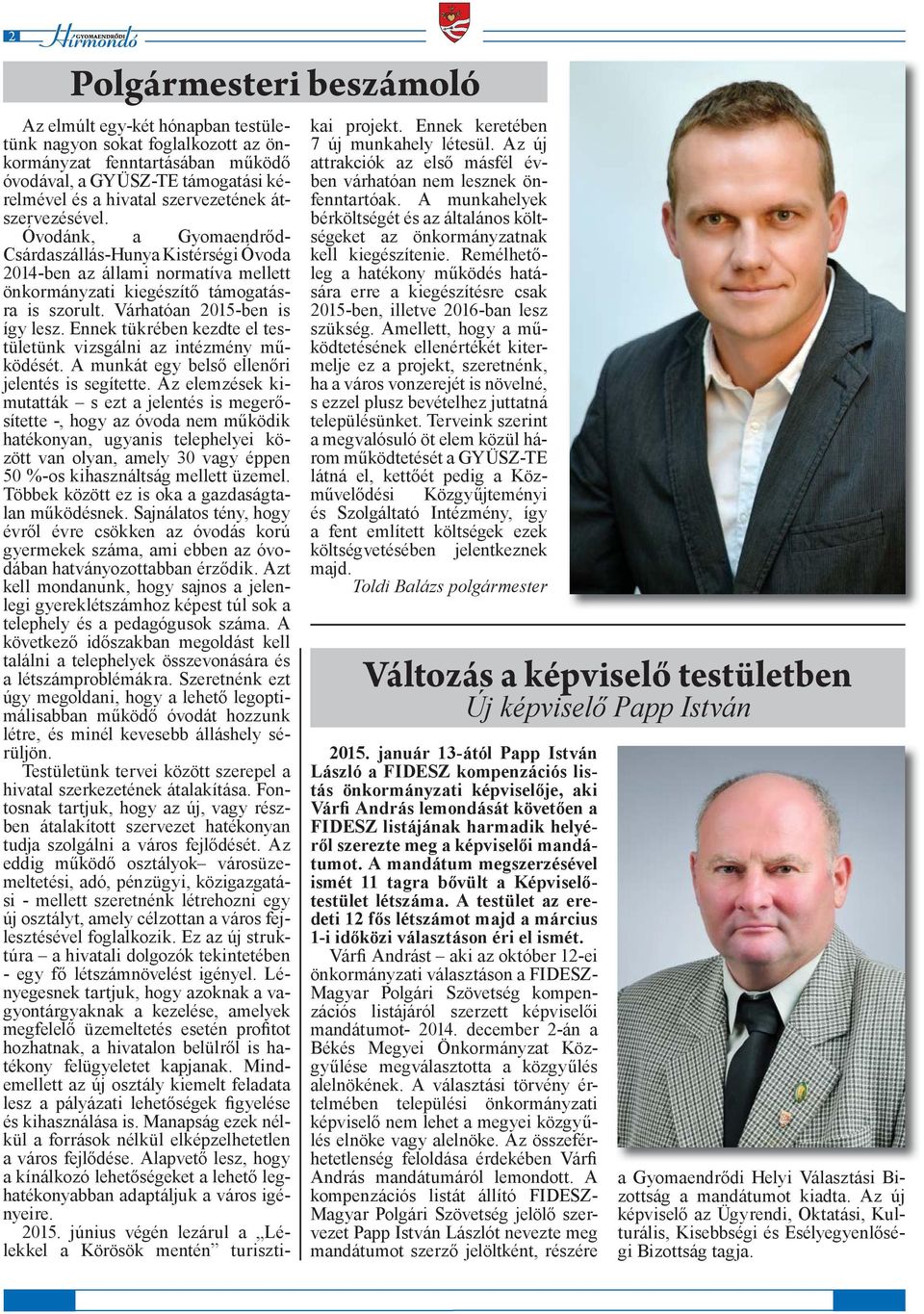 Ennek tükrében kezdte el testületünk vizsgálni az intézmény működését. A munkát egy belső ellenőri jelentés is segítette.