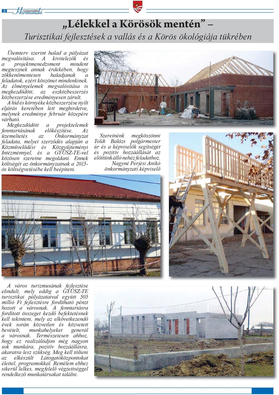 Az élményelemek megvalósítása is megkezdődött, az eszközbeszerzés közbeszerzése eredményesen zárult.