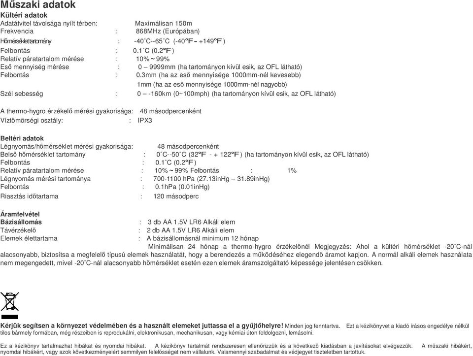 2+ ) 10% 99% Es mennyiség mérése : 0 9999mm (ha tartományon kívül esik, az OFL látható) Felbontás : 0.